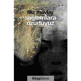 SAĞLAMLARA ÖZÜRLÜYÜZ - FILIZ MAVLAY