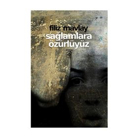SAĞLAMLARA ÖZÜRLÜYÜZ - FILIZ MAVLAY