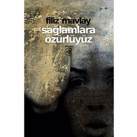 SAĞLAMLARA ÖZÜRLÜYÜZ - FILIZ MAVLAY