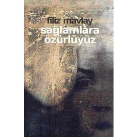 SAĞLAMLARA ÖZÜRLÜYÜZ - FILIZ MAVLAY