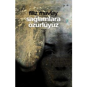 SAĞLAMLARA ÖZÜRLÜYÜZ - FILIZ MAVLAY