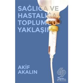 Sağlığa ve Hastalığa Toplumcu Yaklaşım - M. Akif Akalin