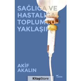 Sağlığa ve Hastalığa Toplumcu Yaklaşım - M. Akif Akalin
