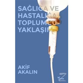Sağlığa ve Hastalığa Toplumcu Yaklaşım - M. Akif Akalin