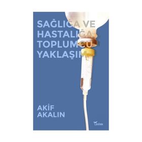 Sağlığa ve Hastalığa Toplumcu Yaklaşım - M. Akif Akalin