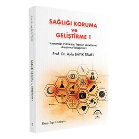 Sağlığı Koruma ve Geliştirme 1 Kavramlar Politikalar Teoriler Modeller ve Araştırma Yaklaşımları - Ema Tıp Kitabevi