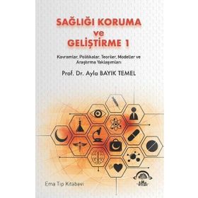 Sağlığı Koruma ve Geliştirme 1 Kavramlar Politikalar Teoriler Modeller ve Araştırma Yaklaşımları - Ema Tıp Kitabevi
