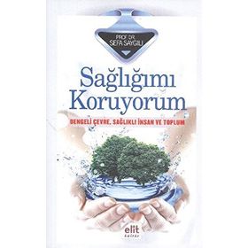 SAĞLIĞIMI KORUYORUM DENGELI ÇEVRE, SAĞLIKLI İNSAN VE TOPLUM - SEFA SAYGILI