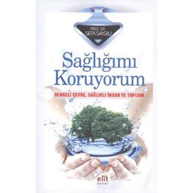 SAĞLIĞIMI KORUYORUM DENGELI ÇEVRE, SAĞLIKLI İNSAN VE TOPLUM - SEFA SAYGILI