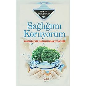 SAĞLIĞIMI KORUYORUM DENGELI ÇEVRE, SAĞLIKLI İNSAN VE TOPLUM - SEFA SAYGILI