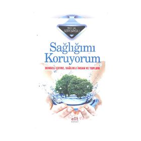 SAĞLIĞIMI KORUYORUM DENGELI ÇEVRE, SAĞLIKLI İNSAN VE TOPLUM - SEFA SAYGILI