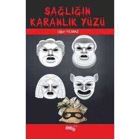 Sağlığın Karanlık Yüzü - Uğur Yılmaz