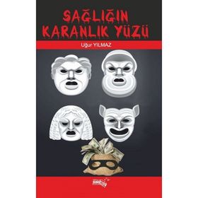 Sağlığın Karanlık Yüzü - Uğur Yılmaz