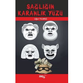 Sağlığın Karanlık Yüzü - Uğur Yılmaz