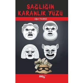Sağlığın Karanlık Yüzü - Uğur Yılmaz