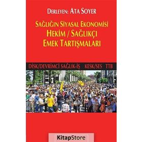 SAĞLIĞIN SIYASAL EKONOMISI HEKIM / SAĞLIKÇI EMEK TARTIŞMALARI - ATA SOYER
