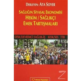 SAĞLIĞIN SIYASAL EKONOMISI HEKIM / SAĞLIKÇI EMEK TARTIŞMALARI - ATA SOYER