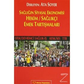 SAĞLIĞIN SIYASAL EKONOMISI HEKIM / SAĞLIKÇI EMEK TARTIŞMALARI - ATA SOYER