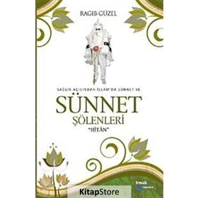 SAĞLIK AÇISINDAN İSLAM'DA SÜNNET VE SÜNNET ŞÖLENLERİ HİTAN - RAGIP GÜZEL