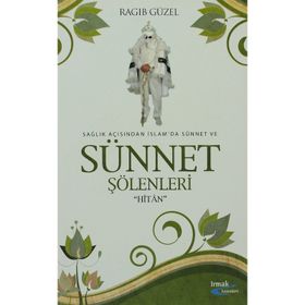 SAĞLIK AÇISINDAN İSLAM'DA SÜNNET VE SÜNNET ŞÖLENLERİ HİTAN - RAGIP GÜZEL