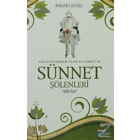 SAĞLIK AÇISINDAN İSLAM'DA SÜNNET VE SÜNNET ŞÖLENLERİ HİTAN - RAGIP GÜZEL