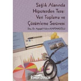 SAĞLIK ALANINDA HIPOTEZDEN TEZE: VERI TOPLAMA VE ÇÖZÜMLEME SERÜVENI - AYŞEGÜL YILDIRIM KAPTANOĞLU