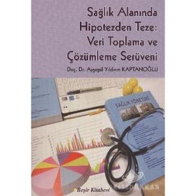 SAĞLIK ALANINDA HIPOTEZDEN TEZE: VERI TOPLAMA VE ÇÖZÜMLEME SERÜVENI - AYŞEGÜL YILDIRIM KAPTANOĞLU