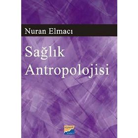 SAĞLIK ANTROPOLOJISI - NURAN ELMACI