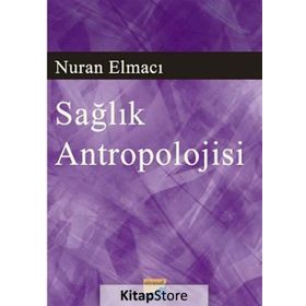 SAĞLIK ANTROPOLOJISI - NURAN ELMACI