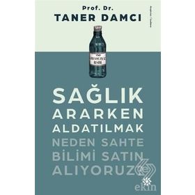 Sağlık Ararken Aldatılmak-Neden Sahte Bilimi Satın Alıyoruz? - Taner Damcı