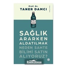 Sağlık Ararken Aldatılmak-Neden Sahte Bilimi Satın Alıyoruz? - Taner Damcı