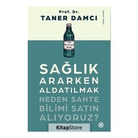 Sağlık Ararken Aldatılmak-Neden Sahte Bilimi Satın Alıyoruz? - Taner Damcı