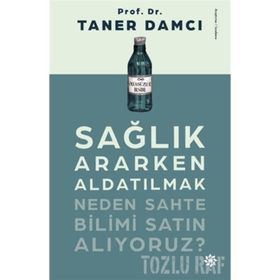 Sağlık Ararken Aldatılmak-Neden Sahte Bilimi Satın Alıyoruz? - Taner Damcı