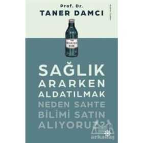 Sağlık Ararken Aldatılmak-Neden Sahte Bilimi Satın Alıyoruz? - Taner Damcı