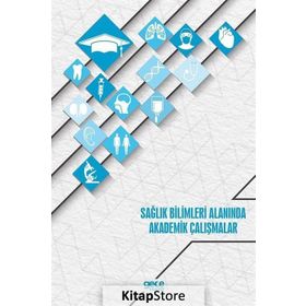 Sağlık Bilimleri Alanında Akademik Çalışmalar - Kolektif