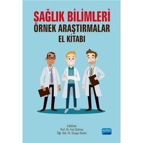 Sağlık Bilimleri Örnek Araştırmalar El Kitabı - İnci Gülmez