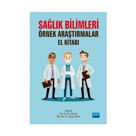 Sağlık Bilimleri Örnek Araştırmalar El Kitabı - İnci Gülmez