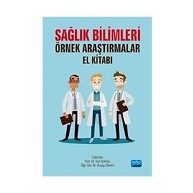Sağlık Bilimleri Örnek Araştırmalar El Kitabı - İnci Gülmez
