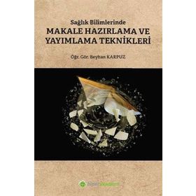 Sağlık Bilimlerinde Makale Hazırlama ve Yayımlama Teknikleri - Beyhan Karpuz /