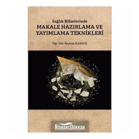 Sağlık Bilimlerinde Makale Hazırlama ve Yayımlama Teknikleri - Beyhan Karpuz /