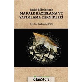 Sağlık Bilimlerinde Makale Hazırlama ve Yayımlama Teknikleri - Beyhan Karpuz /