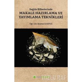 Sağlık Bilimlerinde Makale Hazırlama ve Yayımlama Teknikleri - Beyhan Karpuz /