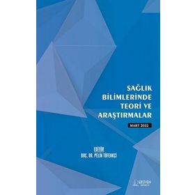 Sağlık Bilimlerinde Teori ve Araştırmalar - Mart 2022 - Serüven Yayınevi Kolektif