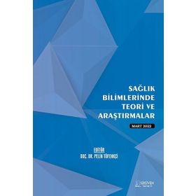 Sağlık Bilimlerinde Teori ve Araştırmalar - Mart 2022 - Serüven Yayınevi Kolektif