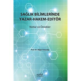 Sağlık Bilimlerinde Yazar-Hakem-Editör - Bilgin Timuralp