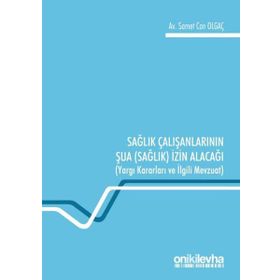 Sağlık Çalışanlarının Şua İzin Alacağı: Yargı Kararları ve İlgili Mevzuat Samet Can Olgaç