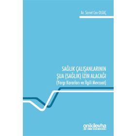 Sağlık Çalışanlarının Şua İzin Alacağı: Yargı Kararları ve İlgili Mevzuat Samet Can Olgaç