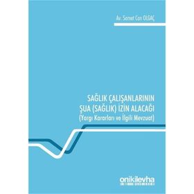 Sağlık Çalışanlarının Şua İzin Alacağı: Yargı Kararları ve İlgili Mevzuat Samet Can Olgaç