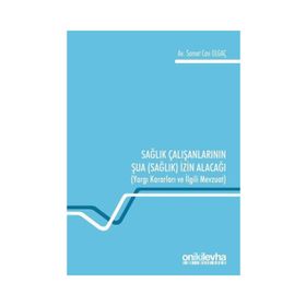 Sağlık Çalışanlarının Şua İzin Alacağı: Yargı Kararları ve İlgili Mevzuat Samet Can Olgaç