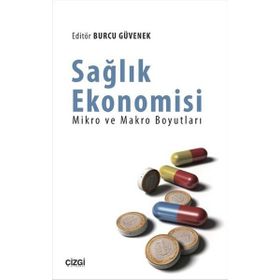 Sağlık Ekonomisi - Mikro ve Makro Boyutları - Burcu Güvenek